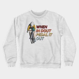 When in dout pedal it out Crewneck Sweatshirt